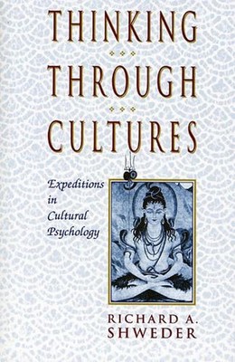 Thinking Through Cultures: Expeditions in Cultural Psychology by Richard A. Shwe