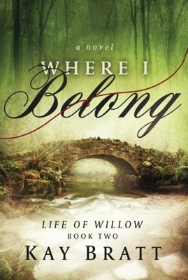 Where I Belong: Volume 2 (Life of Willow), Bratt, Kay