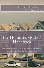The Home Survivalist's Handbook: The must have survival guide for apartment dwel