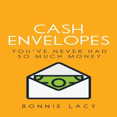 Cash Envelopes You've Never Had So Much Money Bonnie Lacy Paperba