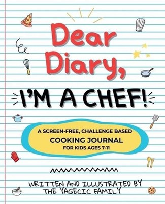 Dear Diary, I'm a Chef!: A Screen-Free, Challenge-Based Cooking Journal for Kids