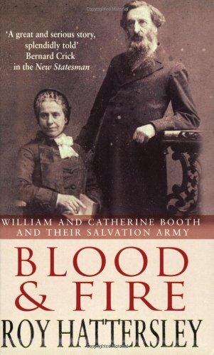 Blood And Fire: William and Catherine Booth and the Salvation Army-Roy Hattersl