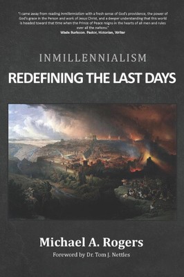 Inmillennialism: Redefining the Last Days by Michael A. Rogers