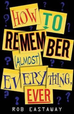How to Remember (Almost) Everything, Ever - Paperback By Rob Eastaway - GOOD