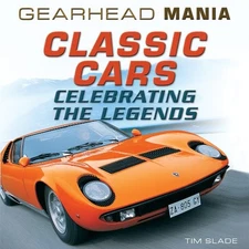 Classic Cars: Celebrating the Legends (Gearhead Mania, 1)