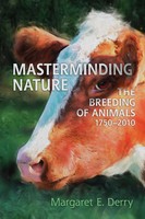 Masterminding Nature | The Breeding of Animals, 1750-2010 | Margaret Derry