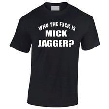 Who The F*uk Is Mick Jagger T-Shirt  Keith Richards