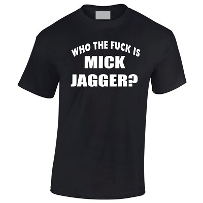 Who The F*uk Is Mick Jagger T-Shirt  Keith Richards