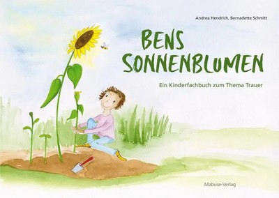 Bens Sonnenblumen | Ein Kinderfachbuch zum Thema Trauer | Andrea Hendrich | Buch
