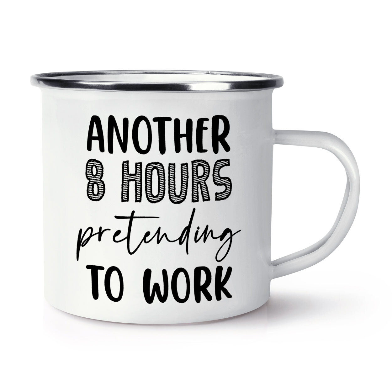 Another 8 Hours Pretending To Work Enamel Mug Cup Funny Sarcastic Teacher Office