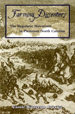Farming Dissenters : The Regulator Movement in Piedmont North Carolina, Paper...