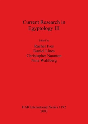 Rachel Ives (u. a.) | Current Research in Egyptology III | Taschenbuch (2003)