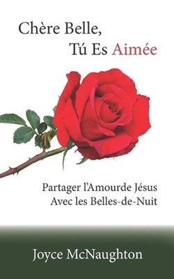 Chre Belle, Tu Es Aime: Partager l'Amourde J?sus Avec les Belles-de-Nuit by Joyc