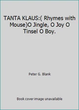 TANTA KLAUS:( Rhymes with Mouse)O Jingle, O Joy O Tinsel O Boy.