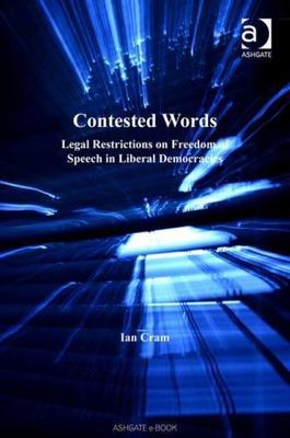 Contested Words : Legal Restrictions on Freedom of Speech in Liberal Democrac...
