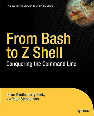 From Bash to Z Shell: Conquering the Command Line by Oliver Kiddle: New