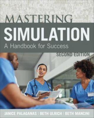 Mastering Simulation, Second Edition: A Handbook for Sucess by Janice Palaganas