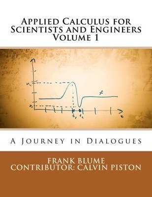 APPLIED CALCULUS FOR SCIENTISTS AND ENGINEERS: A JOURNEY By Frank Blume & Calvin