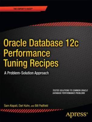 Oracle Database 12c Performance Tuning Recipes: A Problem-Solution Approa - GOOD
