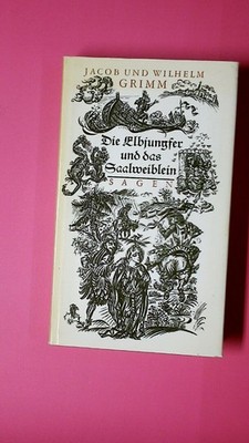 135821 DIE ELBJUNGFER UND DAS SAALWEIBLEIN ausgew. Sagen d. Brüder Grimm HC