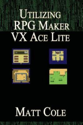 Utilizing Rpg Maker Vx Ace Lite, Paperback by Cole, Matt, Brand New, Free shi...