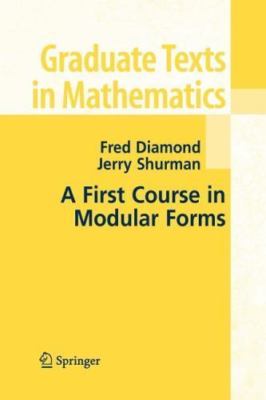 A First Course in Modular Forms (Graduate Texts in Mathematics, 228) by 