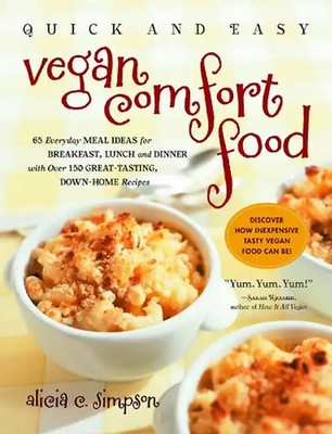Quick and Easy Vegan Comfort Food: 65 Everyday Meal Ideas for Breakfast, Lunch,