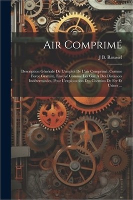 Air Comprim�: Description G�n�rale De L'emploi De L'air Comprim�, Comme Force Gr