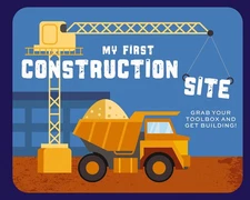My First Construction Site: Grab Your Toolbox and Get Building! by Applesauce P,