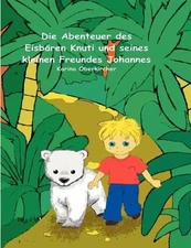 Die Abenteuer des Eisbren Knuti und seines kleinen Freundes Johannes by Karina O