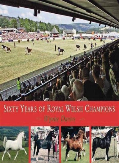 Sixty Years of Royal Welsh Champions: A Celebration of Welsh Pony and Cob Champ