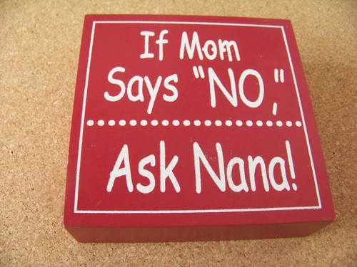 wood sign If Mom Says "NO", Ask Nana! 5" x 5" x 1.5" hanging or table top c41349