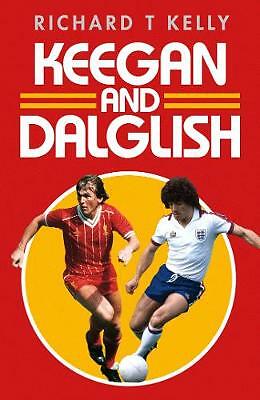 Keegan and Dalglish Richard T Kelly NEW Hardback 
