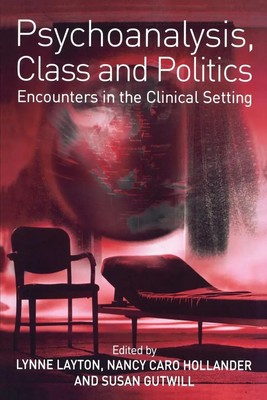 Psychoanalysis, Class and Politics Encounters in the Clinical Setting Buch 2006