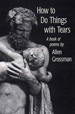How to Do Things with Tears by Allen Grossman: Used