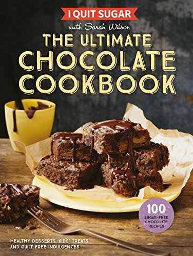 I Quit Sugar The Ultimate Chocolate Cookbook: Healthy Desserts, Kids' Treats a,
