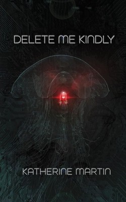 Delete Me Kindly Paperback by Katherine Martin