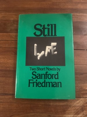 STILL LIFE: TWO SHORT NOVELS By Sanford Friedman - Hardcover First Edition TCB
