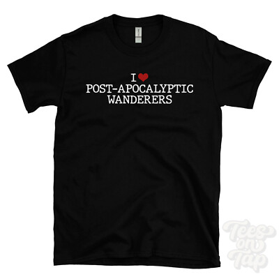 I LOVE POST-APOCALYPTIC WANDERERS T-SHIRT heart survival fiction future dystopia