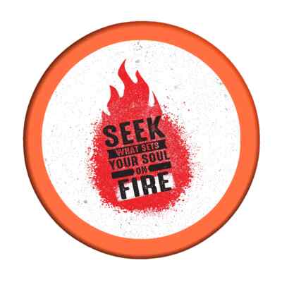 ''Seek What Sets Your Soul On Fire'' Pinback Button Anstecker 25 mm, 32 mm, 58 mm