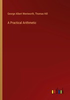 George Albert Wentworth (U. A.) | A Practical Arithmetic | Taschenbuch (2024)