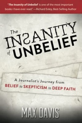 The Insanity of Unbelief: A Journalist's..., Davis, Max