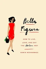 Bella Figura: How to Live, Love, an..., Mohammadi, Kami