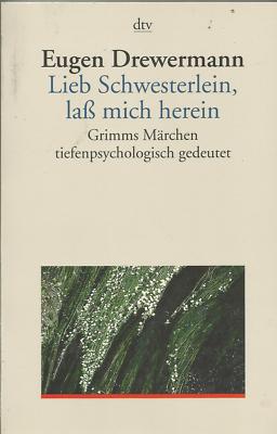 Lieb Schwesterlein lass mich herein: Grimms Märchen tiefenpsychologisch gedeutet