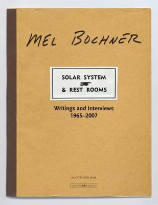 Solar System & Rest Rooms: Writings and Interviews, 1965-2007 by Bochner, Mel