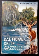 Esplorazioni Africa - Semini - Dal Fiume delle Gazzelle - 1^ ed. 1941
