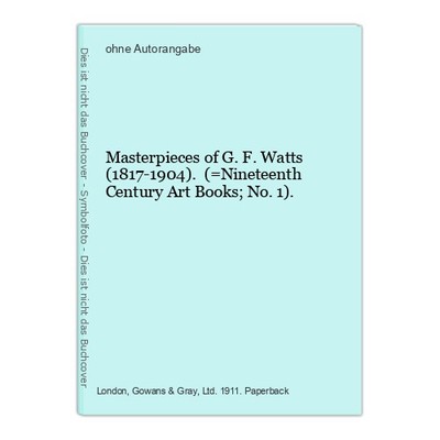 Masterpieces of G. F. Watts (1817-1904). (=Nineteenth Century Art Books; No. 1).