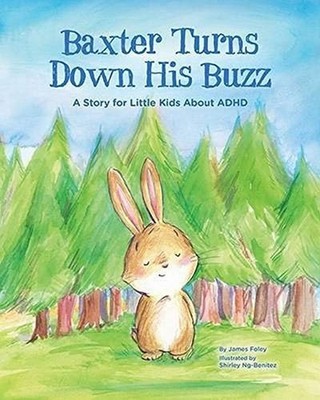 Baxter Turns Down His Buzz: A Story for Little Kids About ADHD by James M. Foley