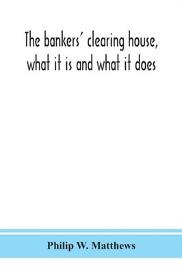 W. Matthews - bankers' clearing house what it is and what it does - N - X555z