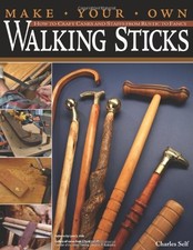 MAKE YOUR OWN WALKING STICKS: HOW TO CRAFT CANES AND By Charles Self *BRAND NEW*
